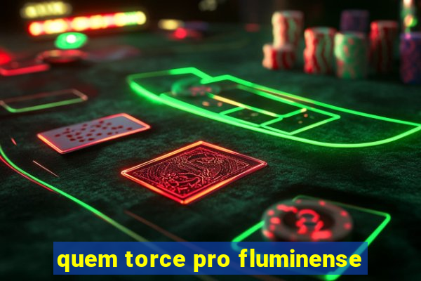 quem torce pro fluminense